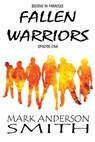 Fallen Warriors: Episode One - Mark Anderson Smith - 9781386379744