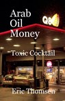 Arab Oil Money - Toxic Cocktail - Eric Thomsen - 9781386405450