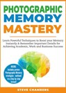 Photographic Memory Mastery: Learn Powerful Techniques to Boost your Memory Instantly & Remember Important Details for Achieving Academic, Work and Business Success - Steve Chambers - 9781386406419