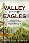 Valley of the Eagles, Microfiction from Old New Mexico - Loretta Miles Tollefson - 9781386408307