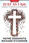 Just As I Am: Marriage, Divorce and Remarried - Wayne Dunaway ; Richard O'Connor - 9781386414346