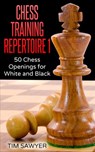 Chess Training Repertoire 1 - Tim Sawyer - 9781386432722