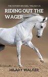 Riding Out the Wager: The Story of a Damaged Horse & His Soldier - Hilary Walker - 9781386451587