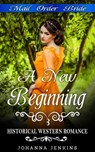 A New Beginning - Mail Order Bride Historical Western Romance - Johanna Jenkins - 9781386456568