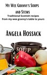 My Wee Granny's Soups and Stews - Angela Hossack - 9781386459996