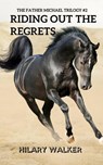 Riding Out the Regrets - Hilary Walker - 9781386469933