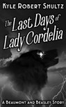 The Last Days of Lady Cordelia - Kyle Robert Shultz - 9781386499022
