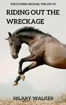 Riding Out the Wreckage - Hilary Walker - 9781386503767