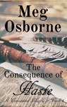 The Consequence of Haste - Meg Osborne - 9781386509233