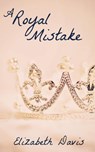 A Royal Mistake: A Romantic Short Story - Elizabeth Davis - 9781386521099