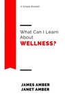 What Can I Learn About Wellness? - James Amber ; Janet Amber - 9781386529804