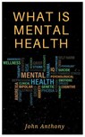 What is Mental Health - John Anthony - 9781386539063