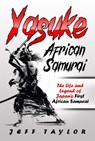 Yasuke (African Samurai): The Life and Legend of Japan’s First African Samurai - Jeff Taylor - 9781386544609