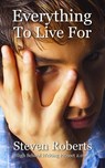 Everything To Live For - Steven Roberts - 9781386558330