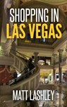 Shopping in Las Vegas - Matt Lashley - 9781386572732