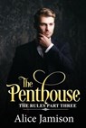 The Penthouse (The Rules Part Three) - Alice Jamison - 9781386578154