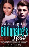 Catching the Billionaire’s Heart - BWWM Bad Boy Billionaire Romance - Nia Shaw - 9781386578963