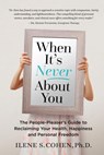 When It's Never About You - Ilene S. Cohen, Ph.D - 9781386581185