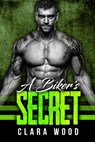 A Biker’s Secret: A Bad Boy Motorcycle Club Romance (Blood Brothers MC) - CLARA WOOD - 9781386581345