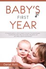 Baby's First Year: A Complete Guide on What to Expect From Your First Parenting Year – Including Baby Sleep, Baby Food Recipes, Baby Games, and Your Baby's Cognitive Development - Daniel Rott - 9781386583509