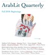 ArabLit Quarterly: Fall 2018 - Zakariya Tamer ; Stella Gaitano ; Asmaa Azaizeh ; Wadie Saadeh ; Muhammad Abdelnabi ; Rasha Abbas ; Raja Alem ; Sofia Samatar ; David Kanbergs ; Layla Azmi Goushey ; Munsif al-Wahaybi ; Hanan Natour ; Sania Saleh - 9781386595670
