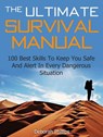 The Ultimate Survival Manual: 100 Best Skills To Keep You Safe And Alert In Every Dangerous Situation - Deborah Phillips - 9781386602484