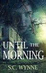 Until the Morning - S.C. Wynne - 9781386629290