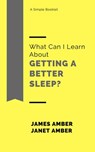 What Can I Learn About Getting a Better Sleep? - James Amber ; Janet Amber - 9781386634720