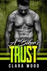 A Biker’s Trust: A Bad Boy Motorcycle Club Romance (Black Rose MC) - CLARA WOOD - 9781386642763