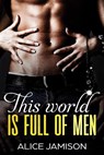This World Is Full Of Men - Alice Jamison - 9781386643432