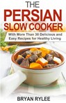 The Persian Slow Cooker - Bryan Rylee - 9781386653691