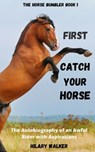 First Catch Your Horse - Hilary Walker - 9781386659686