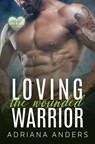 Loving the Wounded Warrior - Adriana Anders - 9781386661573