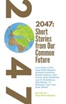 2047 Short Stories from Our Common Future - Kimberly Christensen ; Richard Friedman ; John A. Frochio ; Alison Halderman ; Lene K. Kristoffersen ; Ruth Mundy ; L X Nishimoto ; Isaac Yuen ; David Zetland - 9781386676409