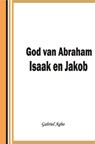 God van Abraham,Isaak en Jakob - Gabriel Agbo - 9781386691198