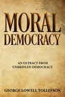 Moral Democracy - George Lowell Tollefson - 9781386706625