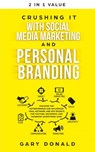 Crushing It with Social Media Marketing and Personal Branding: Discover Top Entrepreneur and Influencer Viral Network and SEO Secrets for YouTube, Instagram, and Facebook Advertising (Ads) - Gary Donald - 9781386719144
