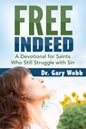 FREE INDEED: A Devotional for Saints Who Still Struggle with Sin - Dr. Gary Webb - 9781386738893