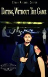 Dating Without The Game - Ethan Michael Carter - 9781386748724