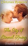 The City of Eternal Spring - Christian Romance - Johanna Jenkins - 9781386749844
