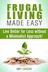 Frugal Living Made Easy: Live Better for Less without a Minimalist Approach! - Amy Larson - 9781386761945