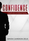 Confidence: 25 Amazing Tricks To Conquer Insecurities, Eliminate Fears And Have Incredible Confidence - Simon Cameron Zeus - 9781386770411