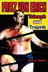 Fritz Von Erich: Triumph and Tragedy - Don G. Smith - 9781386778165