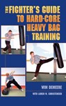 The Fighter's Guide To Hard-Core Heavy Bag Training - wim demeere - 9781386779995