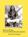Myths and Tales From the White Mountain Apache - Pliny Earle Goddard - 9781386792529