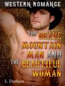 Western Romance: The Brave Mountain Man and the Beautiful Woman - L. Durham - 9781386809074