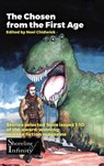 The Chosen from the First Age - Caroline Grebbell ; David Perlmutter ; Jeannette Ng ; Ken MacLeod ; M Luke McDonell ; Thomas Clark ; Andrew J Wilson - 9781386825807