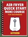 Air Fryer Quick Start Mini Course - Recipe This - 9781386830351