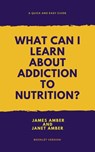 What Can I Learn About Addiction? - James Amber ; Janet Amber - 9781386831068