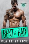 Bent at the Bar - Claire St. Rose - 9781386840428
